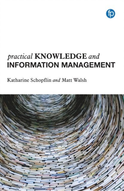 Matt Walsh, Katharine Schopflin - Practical Knowledge and Information Management, E-bok