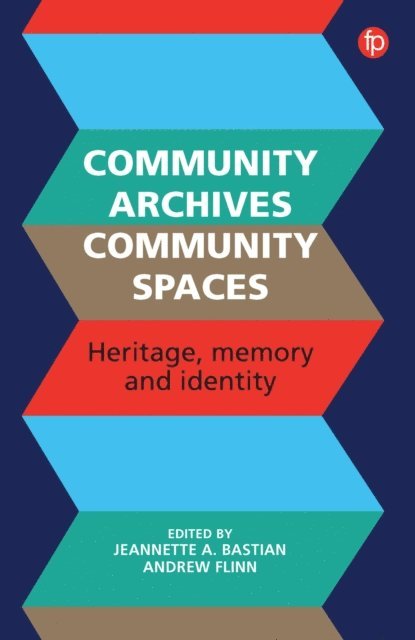 Andrew Flinn, Jeannette A. Bastian - Community Archives, Community Spaces, E-bok