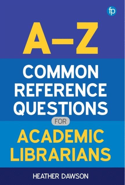 Heather Dawson - A-Z Common Reference Questions for Academic Librarians, E-bok