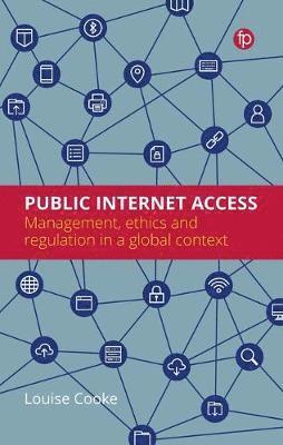 Louise Cooke - Public Internet Access: Management, Ethics and Regulation, Häftad