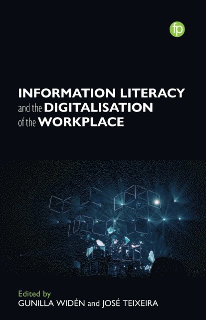 Jose Teixeira, Gunilla Widen - Information Literacy and the Digitalisation of the Workplace, E-bok