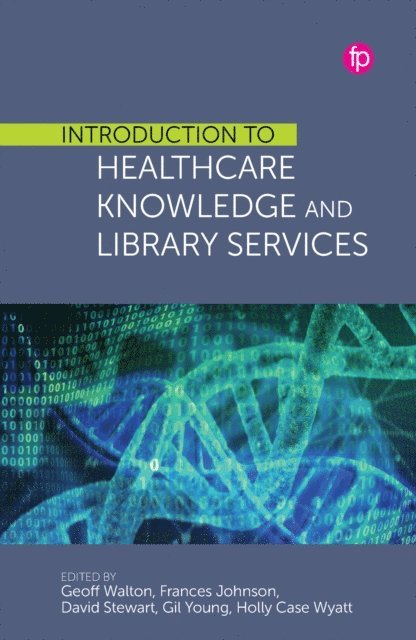 Holly Case Wyatt - Editor, Gil Young - Editor, David Stewart - Editor, Frances Johnson - Editor, Geoff Walton - Editor - Introduction to Healthcare Knowledge and Library Services, E-bok