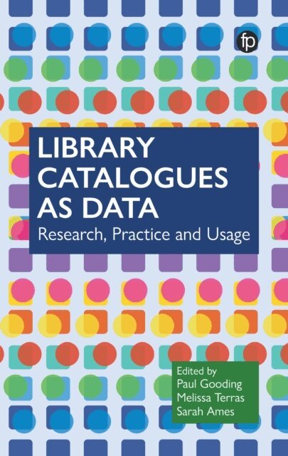 Sarah Ames, Melissa Terras, Paul Gooding - Library Catalogues as Data, E-bok