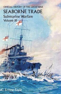 C Ernest Fayle - Official History of the Great War. Seaborne Trade. Volume III, Häftad. Tillgänglighet: Lägg i varukorg