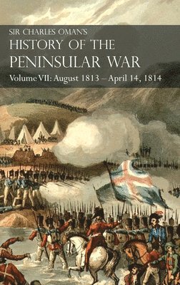 Charles Oman - Sir Charles Oman's History of the Peninsular War Volume VII, Inbunden