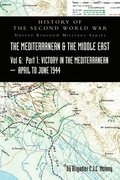 MEDITERRANEAN AND MIDDLE EAST VOLUME VI; Victory in the Mediterranean Part I, 1st April to 4th June1944. HISTORY OF THE SECOND WORLD WAR