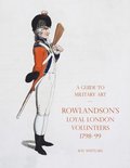 Guide to Military Art - Rowlandson's Loyal London Volunteers 1798-99