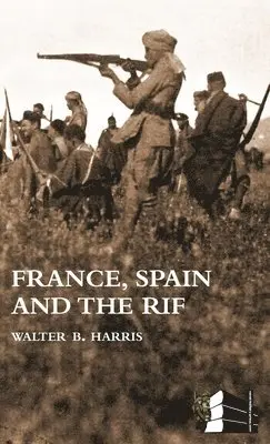 Walter B Harris - FRANCE, SPAIN AND THE RIF(Rif War, also called the Second Moroccan War 1922-26), Inbunden. Tillgänglighet: Lägg i varukorg