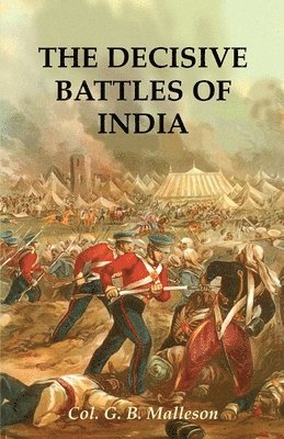 Colonel G B Malleson - Decisive Battles of India, Häftad