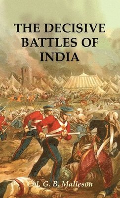 Colonel G B Malleson - Decisive Battles of India, Inbunden