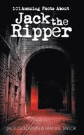 101 Amazing Facts About Jack the Ripper