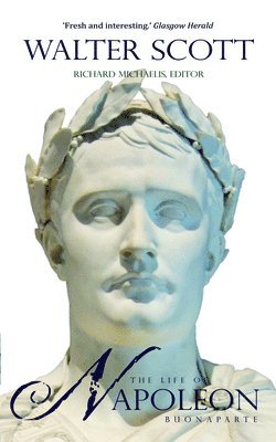 Sir Walter Scott, Richard Michaelis - The Life of Napoleon Buonaparte: Emperor of the French, Häftad