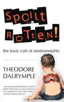 Theodore Dalrymple - Spoilt Rotten, Häftad