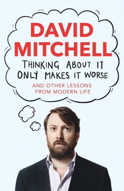 David Mitchell - Thinking About It Only Makes It Worse, E-bok