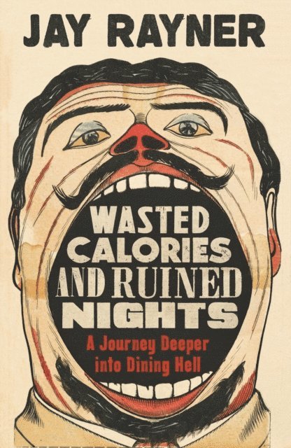 Jay Rayner - Wasted Calories and Ruined Nights, E-bok