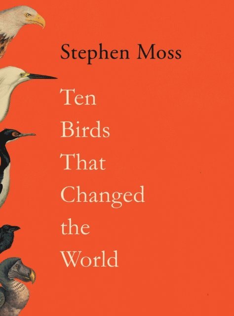 Stephen Moss - Ten Birds That Changed the World, E-bok