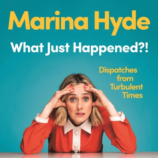 Marina Hyde - What Just Happened?!, Ljudbok