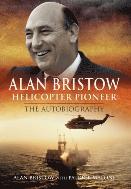 Patrick Malone, Alan Bristow - Alan Bristow, Helicopter Pioneer, E-bok