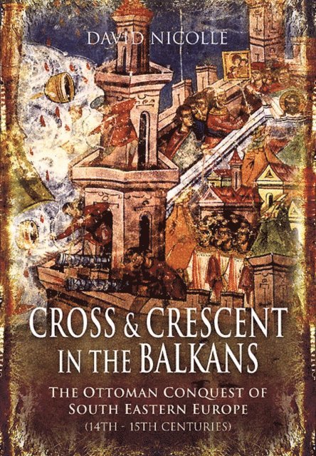 David Nicolle - Cross & Crescent in the Balkans, E-bok