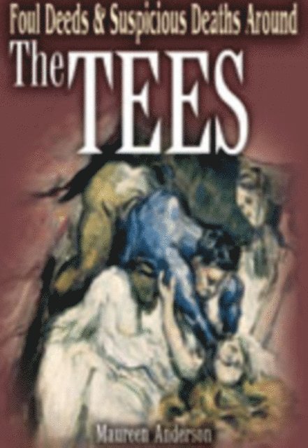 Maureen Anderson - Foul Deeds & Suspicious Deaths Around the Tees, E-bok