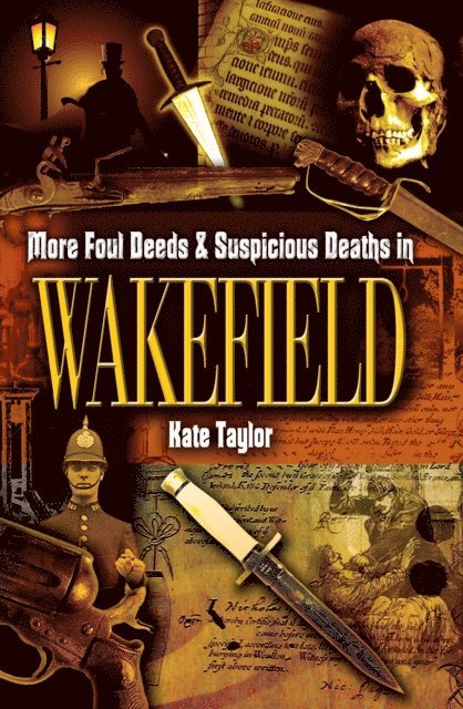 Kate Taylor - More Foul Deeds & Suspicious Deaths in Wakefield, E-bok
