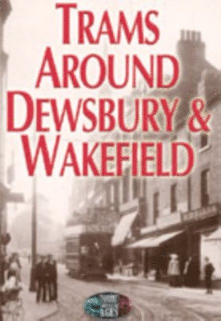 Norman Ellis - Trams Around Dewsbury & Wakefield, E-bok