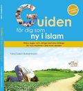 Guiden fr dig som ny i islam : enkla regler och viktiga islamiska riktlinjer fr nya muslimer i alla livets skeden