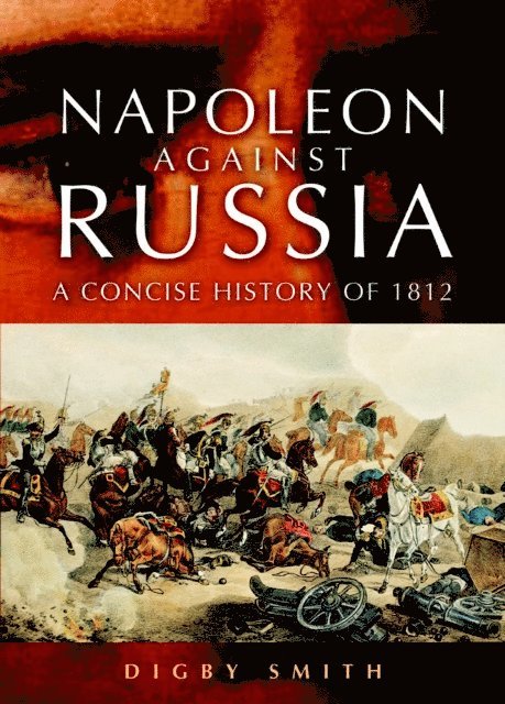 Digby Smith - Napoleon Against Russia, E-bok