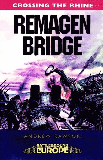 Andrew Rawson - Crossing the Rhine: Remagen Bridge, E-bok