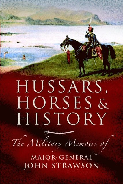 John Strawson - Hussars, Horses and History, E-bok