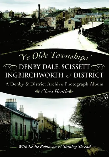 Chris Heath - Denby Dale, Scissett, Ingbirchworth & District, E-bok