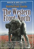 Major & Mrs. Holt?s Concise Illustrated Battlefield Guide - The Western Front - North