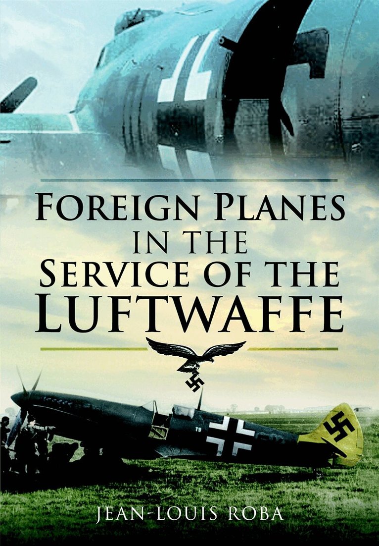 Jean-Louis Roba - Foreign Planes in the Service of the Luftwaffe, E-bok