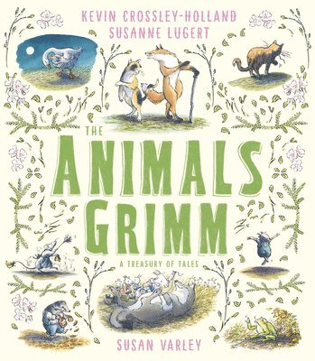 Kevin Crossley-Holland - The Animals Grimm: A Treasury of Tales, Inbunden