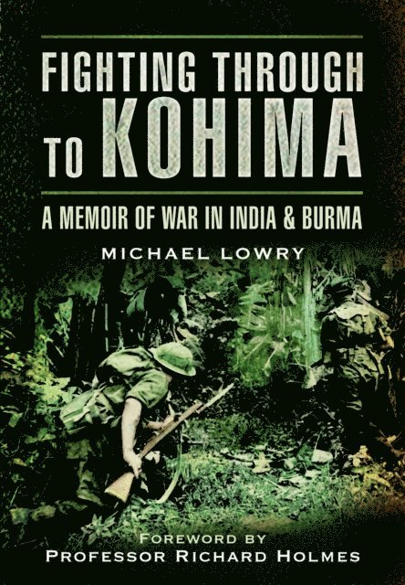 Michael Lowry - Fighting Through to Kohima, E-bok