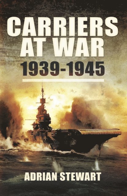 Adrian Stewart - Carriers at War, 1939-1945, E-bok