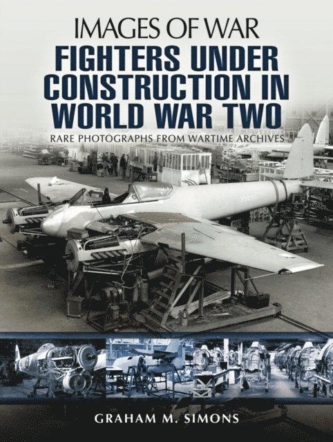 Graham M. Simons - Fighters Under Construction in World War Two, E-bok
