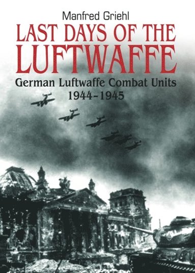 Manfred Griehl - Last Days of the Luftwaffe, E-bok