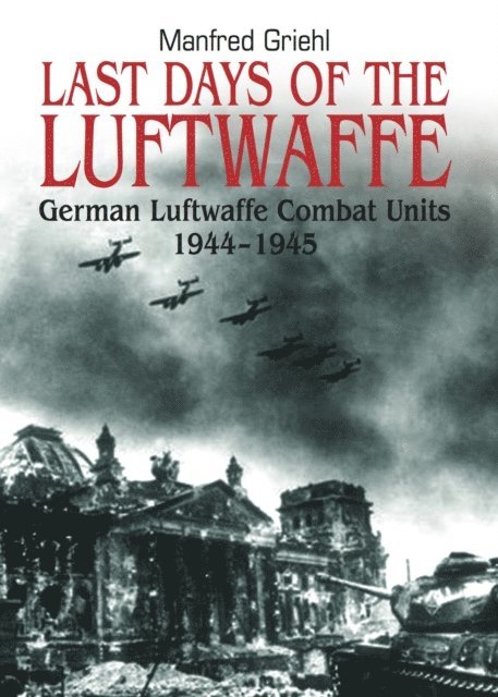 Manfred Griehl - Last Days of the Luftwaffe, E-bok