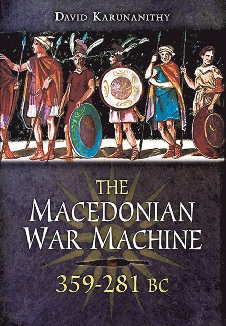 Macedonian War Machine, 359-281 BC