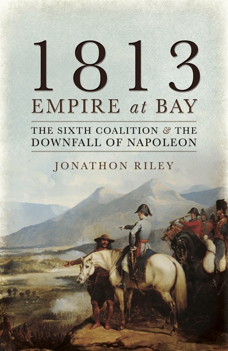 Jonathon Riley - 1813: Empire at Bay, E-bok