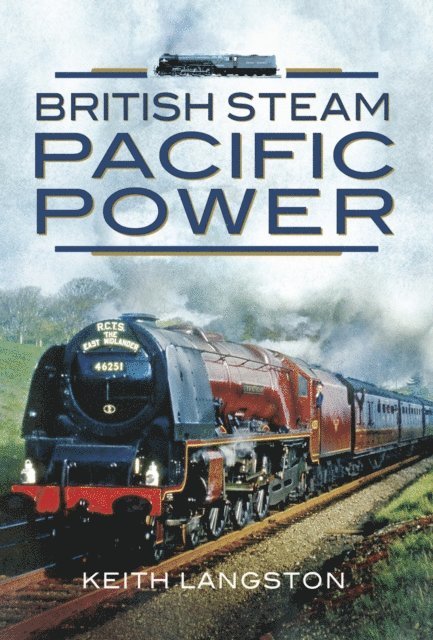 Keith Langston - British Steam: Pacific Power, E-bok