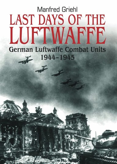 Manfred Griehl - Last Days of the Luftwaffe, E-bok