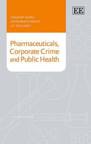 Graham Dukes, John Braithwaite, J. P. Moloney - Pharmaceuticals, Corporate Crime and Public Health, Inbunden. Tillgänglighet: Tillfälligt slut
