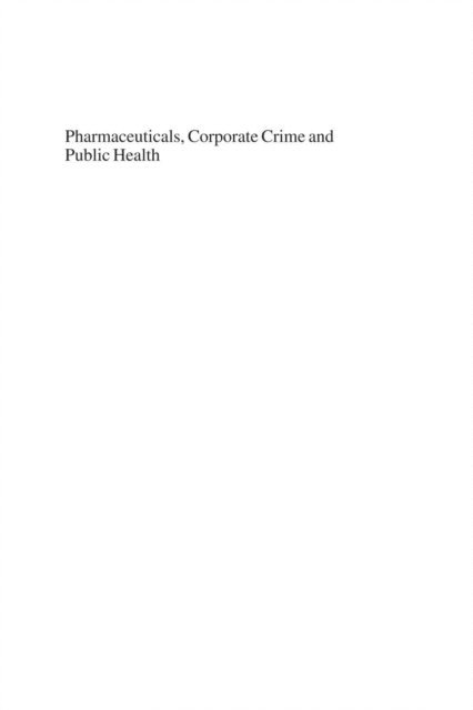 J. P. Moloney, John Braithwaite, Graham Dukes - Pharmaceuticals, Corporate Crime and Public Health, E-bok