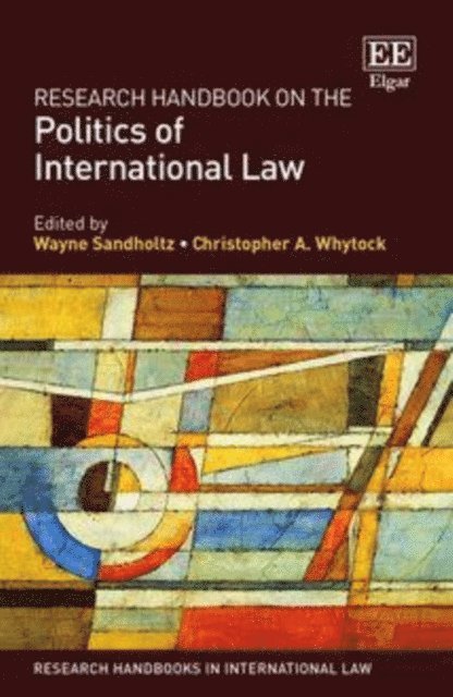 Christopher A. Whytock, Wayne Sandholtz - Research Handbook on the Politics of International Law, E-bok