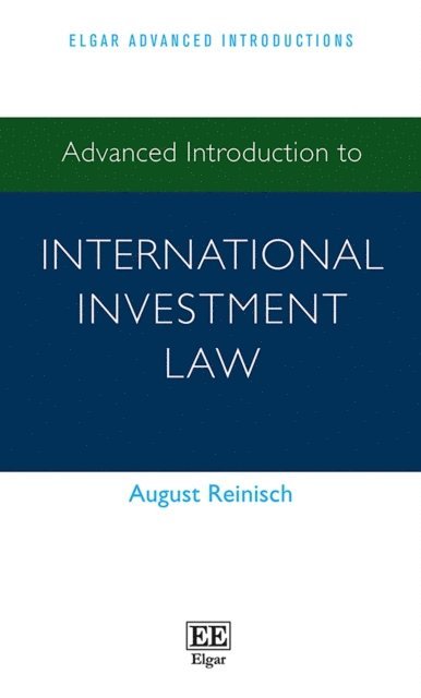 August Reinisch - Advanced Introduction to International Investment Law, E-bok