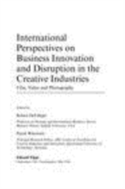 Patrik Wikstrom, Robert DeFillippi - International Perspectives on Business Innovation and Disruption in the Creative Industries, E-bok