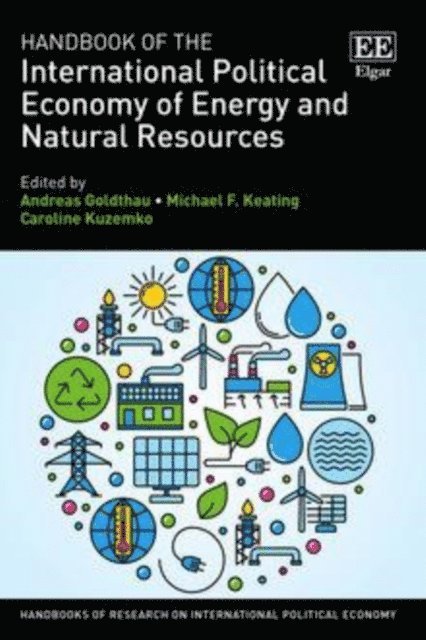 Caroline Kuzemko, Michael F. Keating, Andreas Goldthau - Handbook of the International Political Economy of Energy and Natural Resources, E-bok