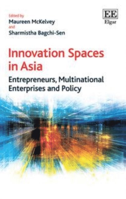 Sharmistha Bagchi-Sen, Maureen McKelvey - Innovation Spaces in Asia, E-bok